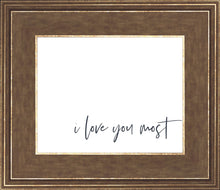 Load image into Gallery viewer, I Love You Most