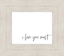Load image into Gallery viewer, I Love You Most