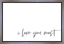 Load image into Gallery viewer, I Love You Most Gallery Wrap