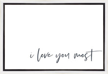 Load image into Gallery viewer, I Love You Most Gallery Wrap