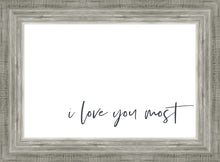 Load image into Gallery viewer, I Love You Most