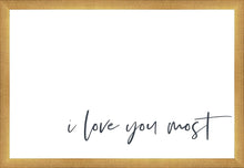 Load image into Gallery viewer, I Love You Most