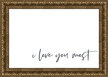 Load image into Gallery viewer, I Love You Most