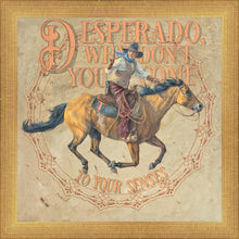 Load image into Gallery viewer, Desperado, Why Don't you Come to your Senses