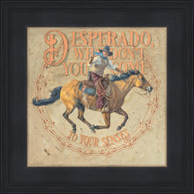 Load image into Gallery viewer, Desperado, Why Don't you Come to your Senses
