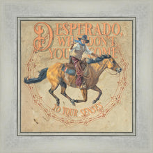 Load image into Gallery viewer, Desperado, Why Don't you Come to your Senses
