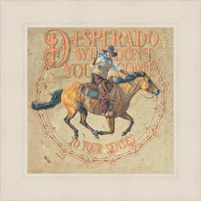 Load image into Gallery viewer, Desperado, Why Don't you Come to your Senses
