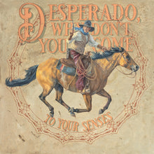Load image into Gallery viewer, Desperado, Why Don't you Come to your Senses

