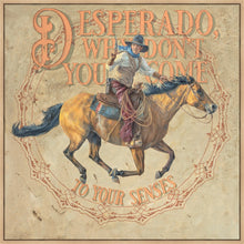 Load image into Gallery viewer, Desperado, Why Don't you Come to your Senses
