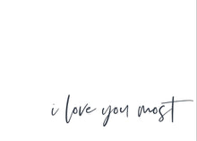 Load image into Gallery viewer, I Love You Most
