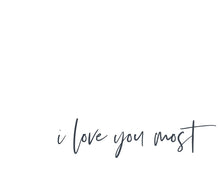 Load image into Gallery viewer, I Love You Most Gallery Wrap
