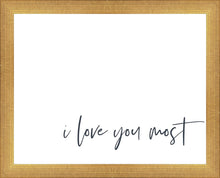 Load image into Gallery viewer, I Love You Most
