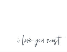 Load image into Gallery viewer, I Love You Most
