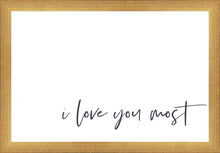 Load image into Gallery viewer, I Love You Most
