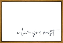 Load image into Gallery viewer, I Love You Most Gallery Wrap
