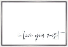 Load image into Gallery viewer, I Love You Most Gallery Wrap

