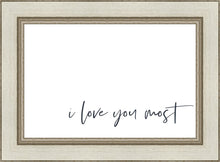 Load image into Gallery viewer, I Love You Most
