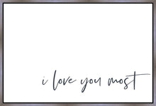 Load image into Gallery viewer, I Love You Most Gallery Wrap
