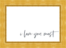 Load image into Gallery viewer, I Love You Most
