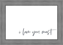 Load image into Gallery viewer, I Love You Most
