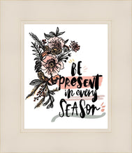 Load image into Gallery viewer, Be Present in Every Season
